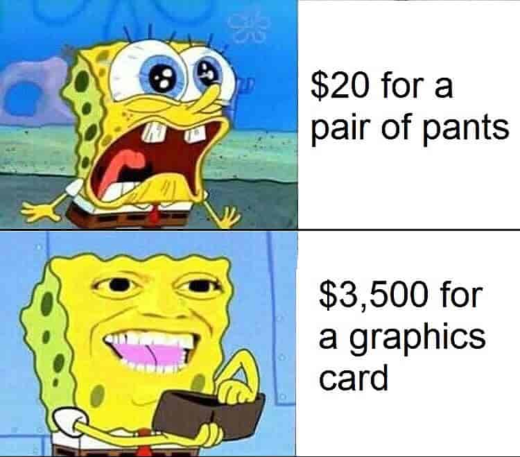 spongebob meme wasting money on a graphics card